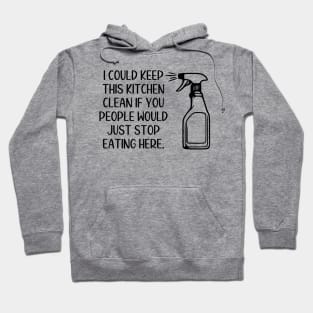 I Could Keep This Kitchen Clean If You People Would Just Stop Eating Here Hoodie